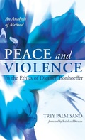 Cover: Peace and Violence in the Ethics of Dietrich Bonhoeffer - Wipf & Stock Publishers