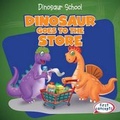 Cover: Dinosaur Goes to the Store - Gareth Stevens Publishing