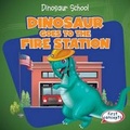 Cover: Dinosaur Goes to the Fire Station - Gareth Stevens Publishing