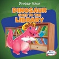 Cover: Dinosaur Goes to the Library - Gareth Stevens Publishing