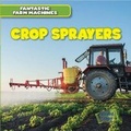 Cover: Crop Sprayers - Gareth Stevens Publishing