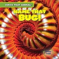 Cover: Name That Bug! - Gareth Stevens Publishing