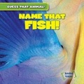 Cover: Name That Fish! - Gareth Stevens Publishing