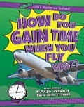 Cover: How Do You Gain Time When You Fly West? - Gareth Stevens Publishing