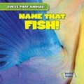 Cover: Name That Fish! - Gareth Stevens Publishing