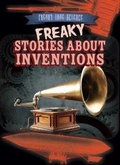 Cover: Freaky Stories about Inventions - Gareth Stevens Publishing