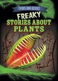 Cover: Freaky Stories about Plants - Gareth Stevens Publishing