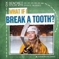 Cover: What If I Break a Tooth? - Gareth Stevens Publishing