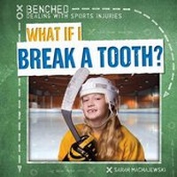 Enlarge image Cover: What If I Break a Tooth? - Gareth Stevens Publishing