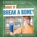 Cover: What If I Break a Bone? - Gareth Stevens Publishing