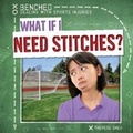 Cover: What If I Need Stitches? - Gareth Stevens Publishing