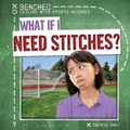 Cover: What If I Need Stitches? - Gareth Stevens Publishing