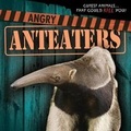 Cover: Angry Anteaters - Gareth Stevens Publishing