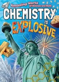 Abbildung von: Chemistry Is Explosive - Gareth Stevens Publishing