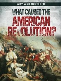 Enlarge image Cover: What Caused the American Revolution? - Gareth Stevens Publishing
