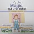 Cover: It's Like Magic, But Even Better - Archway Publishing