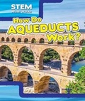 Cover: How Do Aqueducts Work? - PowerKids Press