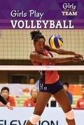 Cover: Girls Play Volleyball - PowerKids Press
