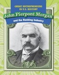 Cover: John Pierpont Morgan and the Banking Industry - PowerKids Press