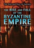 Cover: The Rise and Fall of the Byzantine Empire - Rosen Young Adult