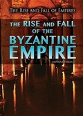 Cover: The Rise and Fall of the Byzantine Empire - Rosen Young Adult