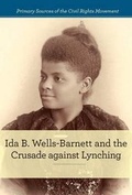 Cover: Ida B. Wells-Barnett and the Crusade Against Lynching - Cavendish Square Publishing