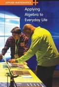 Cover: Applying Algebra to Everyday Life - Cavendish Square Publishing