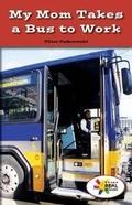 Cover: My Mom Takes a Bus to Work - Rosen Classroom
