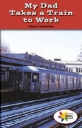 Cover: My Dad Takes a Train to Work - Rosen Classroom