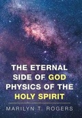 Cover: The Eternal Side of God Physics of the Holy Spirit - Xlibris
