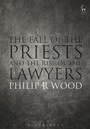 Cover: The Fall of the Priests and the Rise of the Lawyers - Hart Publishing