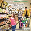 Cover: What Are Goods and Services? - Rosen Education Service
