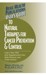 Cover: User's Guide to Natural Therapies for Cancer Prevention and Control - Basic Health Publications