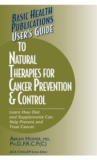 Enlarge image Cover: User's Guide to Natural Therapies for Cancer Prevention and Control - Basic Health Publications