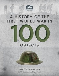 Enlarge image Cover: A History Of The First World War In 100 Objects - Cassell Illustrated