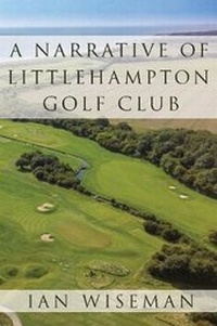 Abbildung von: A Narrative of Littlehampton Golf Club - Troubador Publishing