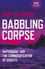 Cover: Babbling Corpse - Vaporwave and the Commodification of Ghosts - John Hunt Publishing