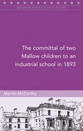 Cover: The Committal of Two Mallow Children to an Industrial School in 1893 - Four Courts Press Ltd