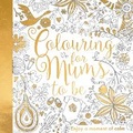 Cover: Colouring for Mums-to-Be - Little Tiger Press