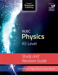 Enlarge image Cover: WJEC Physics for AS Level: Study and Revision Guide - Illuminate Publishing