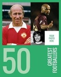 Cover: 50 Greatest Footballers - I Am The Greatest Ltd