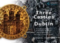 Cover: The Three Castles of Dublin - Dublin City Council