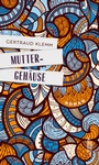 Cover: Muttergehäuse - Kremayr & Scheriau