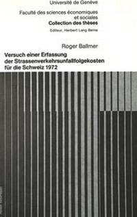 Abbildung von: Versuch einer Erfassung der Strassenverkehrsunfallfolgekosten für die Schweiz 1972 - Peter Lang Verlag