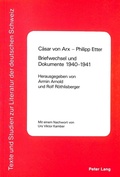 Cover: C&auml;sar von Arx - Philipp Etter. Briefwechsel und Dokumente 1940-1941 - Peter Lang Verlag