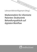 Cover: Markenmedizin f&uuml;r informierte Patienten: Strukturierte Behandlungsabl&auml;ufe auf digitalem Workflow - medhochzwei Verlag