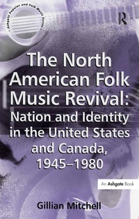 Abbildung von: The North American Folk Music Revival: Nation and Identity in the United States and Canada, 1945-1980 - Routledge