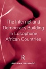 Cover: The Internet and Democracy Building in Lusophone African Countries - Routledge