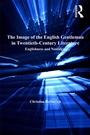 Cover: The Image of the English Gentleman in Twentieth-Century Literature - Routledge