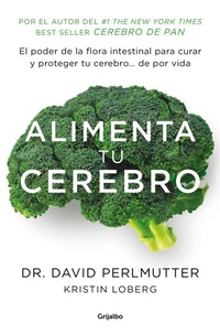 Enlarge image Cover: Alimenta tu cerebro : el poder de la flora intestinal para curar y proteger tu cerebro-- de por vida - Grijalbo